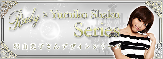 THE RADY X YUMIKO SHAKU SERIES!!